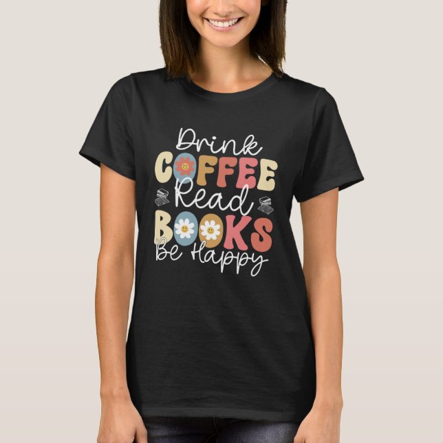 Drink Coffee Read Books Sei glücklich Retro Groovy T-Shirt (Vorderseite)