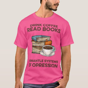 Drink Coffee Read books Shirt Demontage System of
