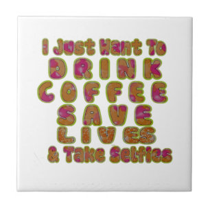Drink Coffee Rett Lives & Take Selfy Art Print Fliese