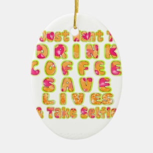 Drink Coffee Rett Lives & Take Selfy Art Print Keramik Ornament