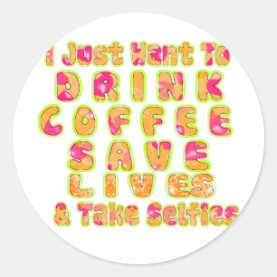 Drink Coffee Rett Lives & Take Selfy Art Print Runder Aufkleber