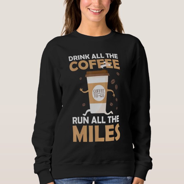 Drink Coffee Run Miles Marathon Runner Jog Sweatshirt (Vorderseite)