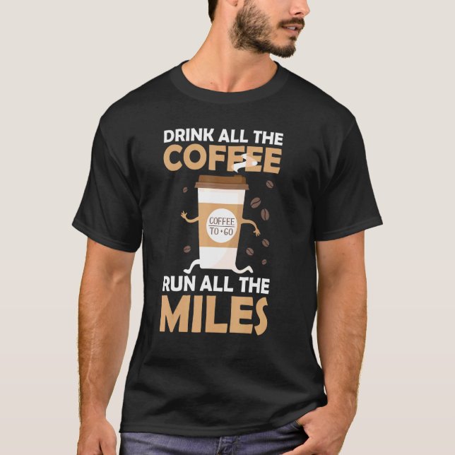 Drink Coffee Run Miles Marathon Runner Jog T-Shirt (Vorderseite)