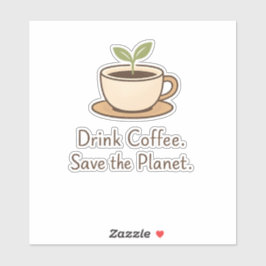 Drink Coffee. Save the Planet. Minimal Eco Coffee Aufkleber