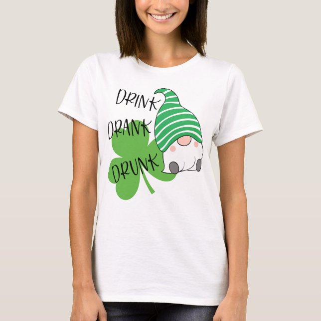 drink drank drunk drinking St Patricks day gifts T-Shirt (Vorderseite)