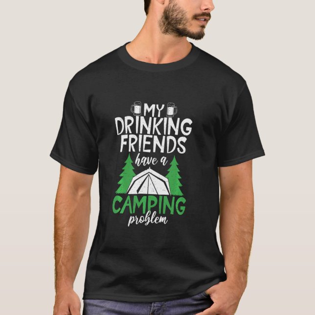 Drink Friends Camping Problem Reisen Natur Rv T-Shirt (Vorderseite)