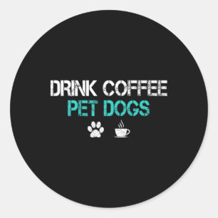 Drink Kaffee Haustiere Hunde Funny Dog Lover Mama Runder Aufkleber