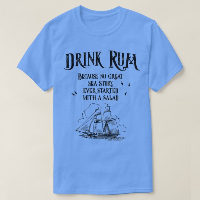 Drink Rum Because No Great Sea Story Every Started T-Shirt (Design vorne)
