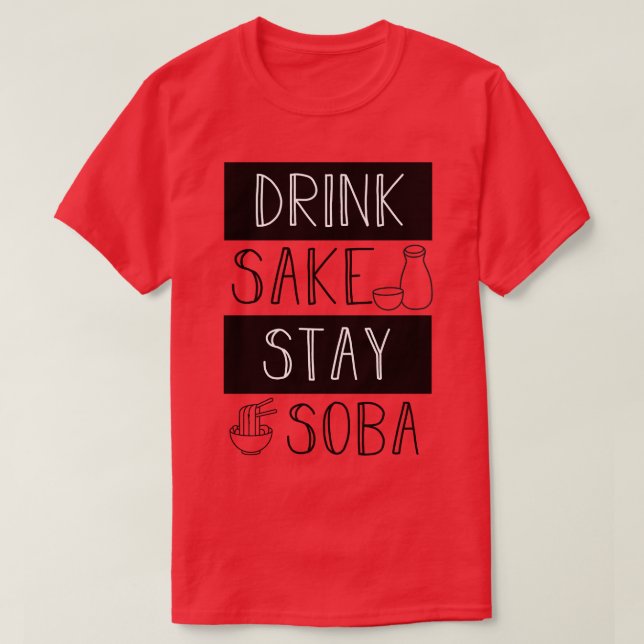 Drink Sake Bleibe Soba T-Shirt (Design vorne)