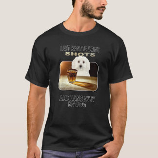 Drink Shots & Hang meine Bichon-Krisen T-Shirt