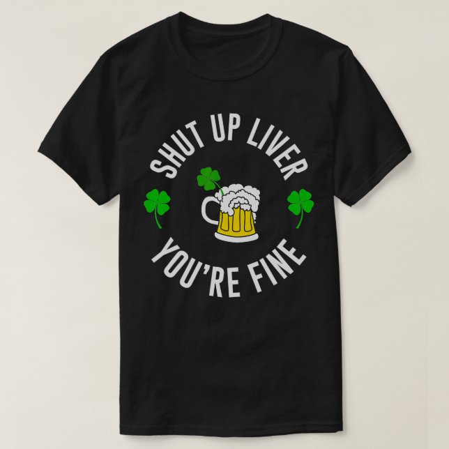 Drink Shut up Liver Youre Fine Men St Patricks  T-Shirt (Design vorne)