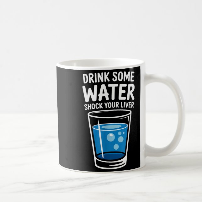 Drink Some Water Shock Your Liver Funny Sarcastic  Kaffeetasse (Rechts)