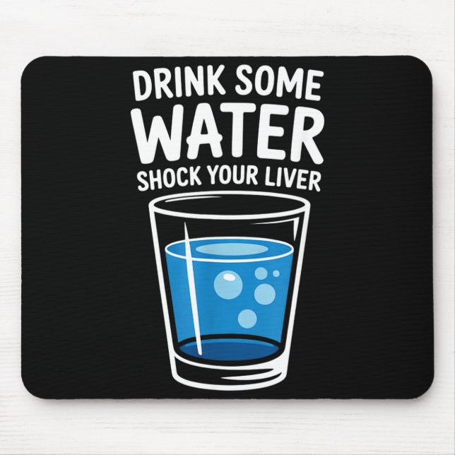 Drink Some Water Shock Your Liver Funny Sarcastic  Mousepad (Vorne)