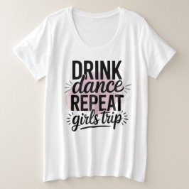 Drink Tance Wiederholung Girls Trip Große Größe T-Shirt