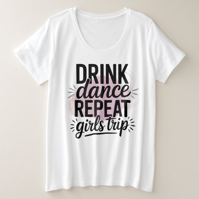 Drink Tance Wiederholung Girls Trip Große Größe T-Shirt (Design vorne)