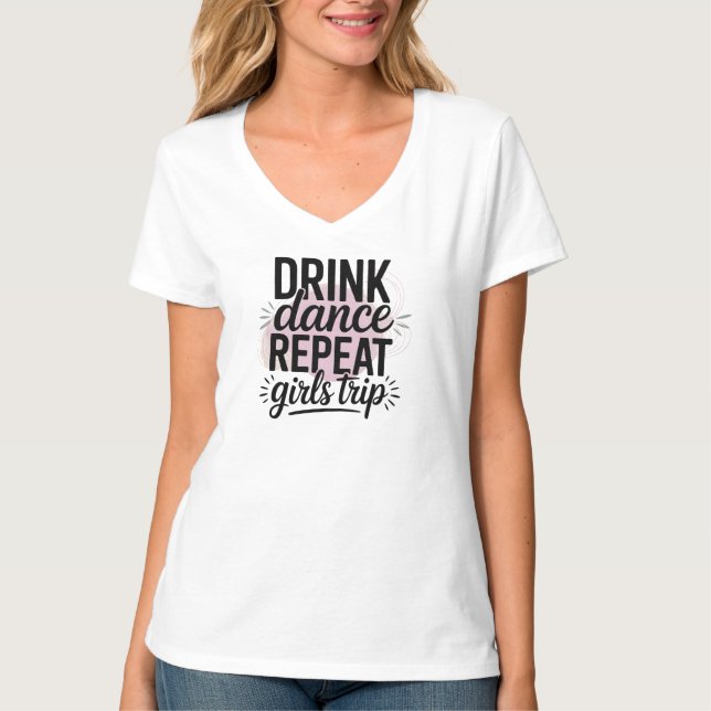 Drink Tance Wiederholung Girls Trip T-Shirt (Vorderseite)