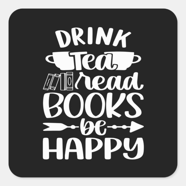 Drink Tea Read Book Be Happy Quadratischer Aufkleber (Vorderseite)