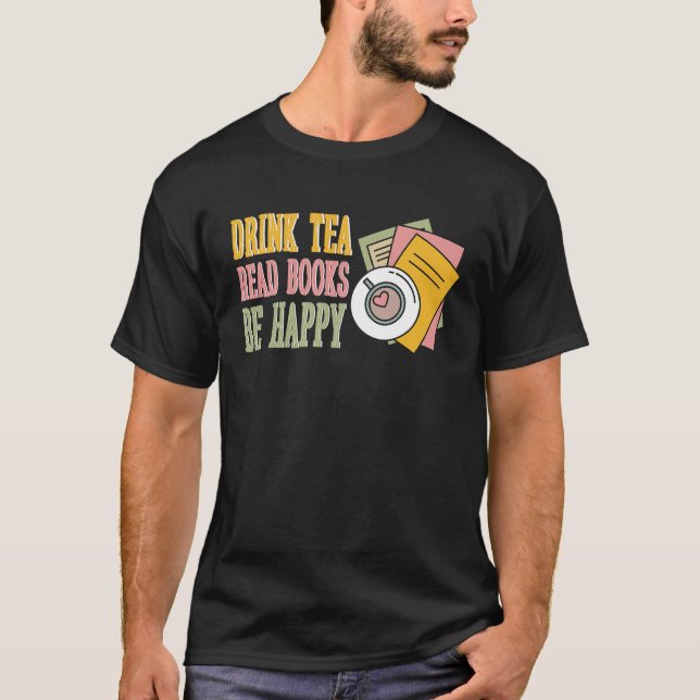 Drink Tea Read Books Be Happy  10 T-Shirt (Vorderseite)