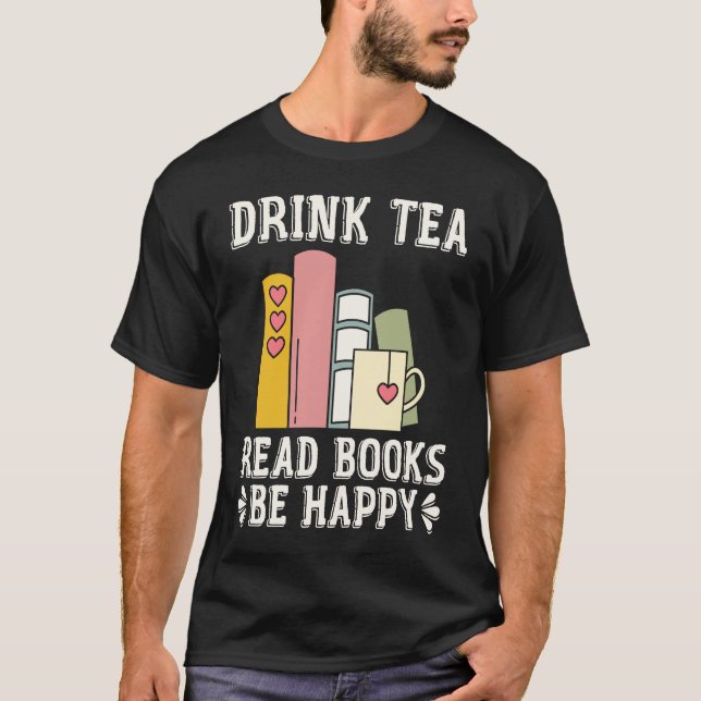 Drink Tea Read Books Be Happy  15 T-Shirt (Vorderseite)