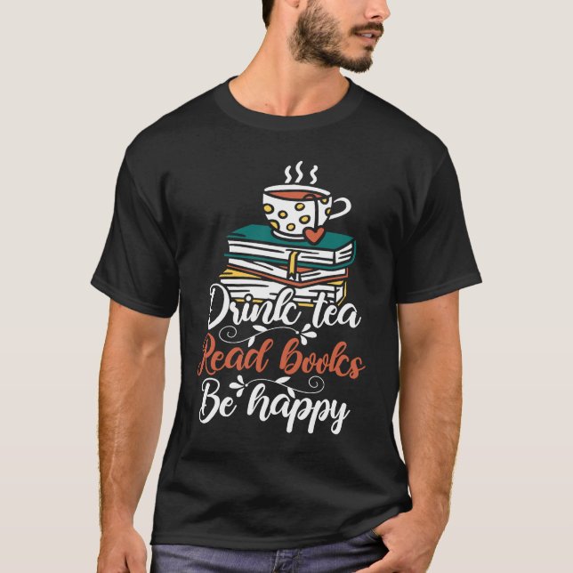 Drink Tea Read Books Be Happy  19 T-Shirt (Vorderseite)