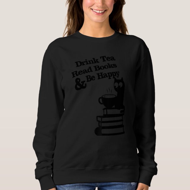 Drink Tea Read Books Be Happy  1 Sweatshirt (Vorderseite)