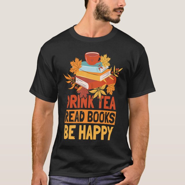Drink Tea Read Books Be Happy  20 T-Shirt (Vorderseite)
