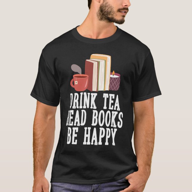 Drink Tea Read Books Be Happy  23 T-Shirt (Vorderseite)