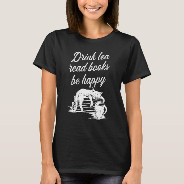 Drink Tea Read Books Be Happy 2 T-Shirt (Vorderseite)