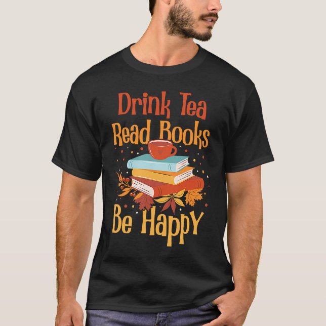 Drink Tea Read Books Be Happy  2 T-Shirt (Vorderseite)