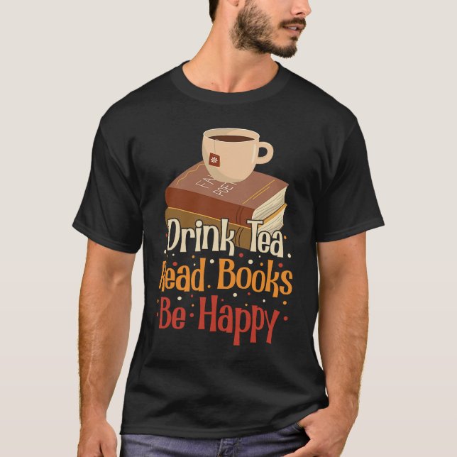 Drink Tea Read Books Be Happy  4 T-Shirt (Vorderseite)