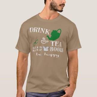 drink tea read books be happy T-Shirt