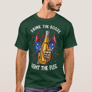 Drink The Booze Light The Fuse 4th Of July Firewor T-Shirt