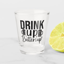 Drink Up Buttercup Schnapsglas