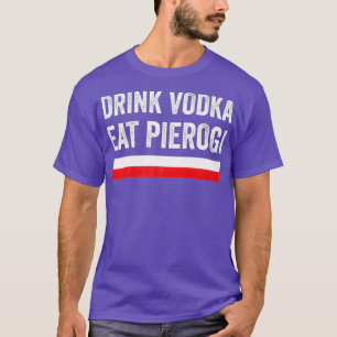 Drink Vodka essen polnisches Pierogi Polen Flaggen T-Shirt