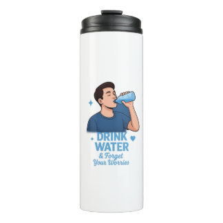 Drink water and forget your worries thermosbecher