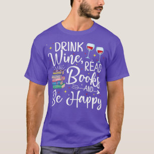 Drink Wein lesen Bücher glücklich buchen Geschenk T-Shirt