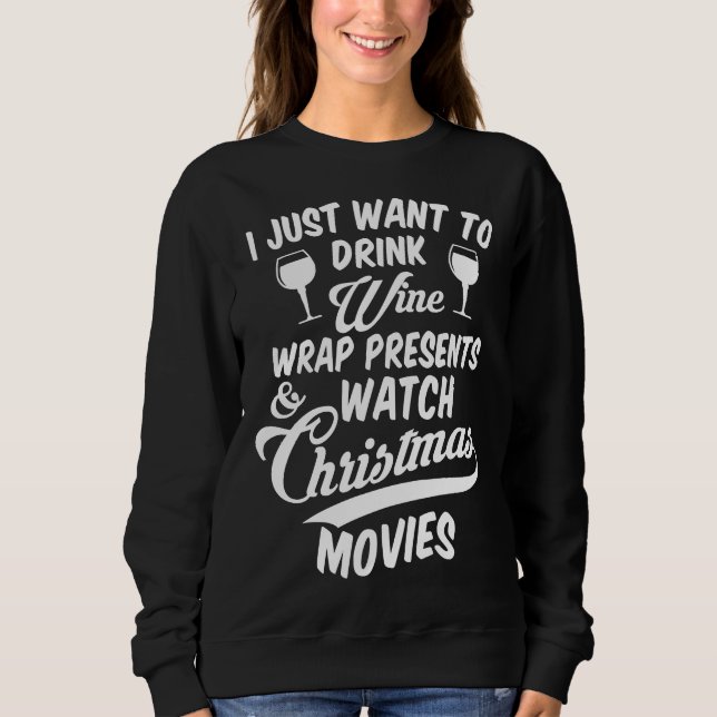 Drink Wine & amp Schau Weihnachtsfilme Entspannen Sweatshirt (Vorderseite)