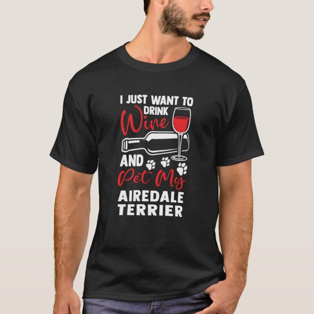Drink Wine and Pet My Airedale Terrier T-Shirt (Vorderseite)