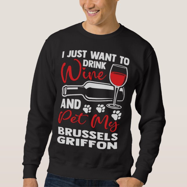 Drink Wine and Pet My Brussels Griffon Bruss Griff Sweatshirt (Vorderseite)