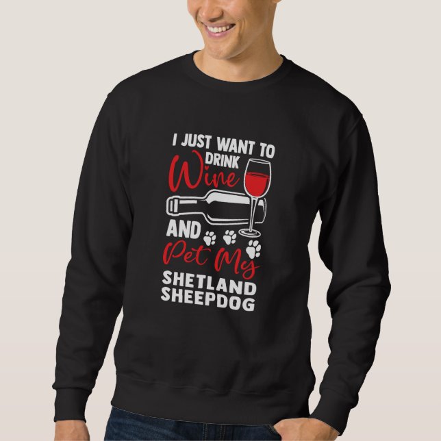 Drink Wine and Pet My Shetland Sheepdog Sheltie Hu Sweatshirt (Vorderseite)