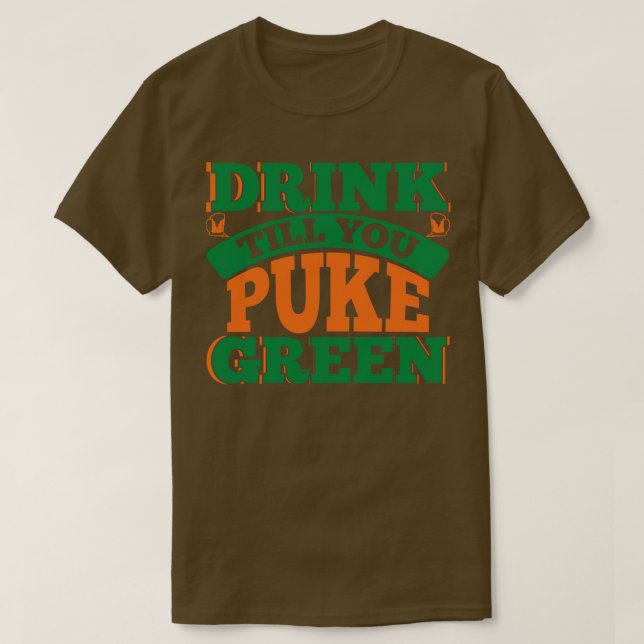 DRINKEN, BIS SIE PUKE GRÜN T-Shirt (Design vorne)