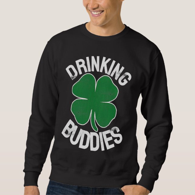 Drinking Buddies Irish Matching ST PATRICKS DAY Be Sweatshirt (Vorderseite)