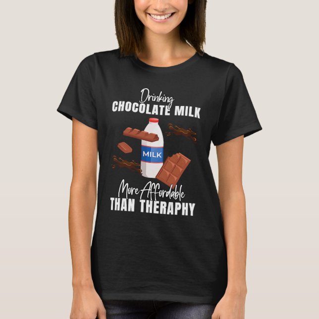 Drinking Chocolate Milk Is Therapy  Food  Graphic T-Shirt (Vorderseite)