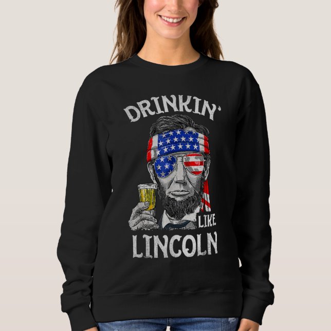 Drinking Like Lincoln  4th Of July US American Fla Sweatshirt (Vorderseite)