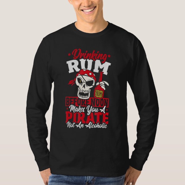 Drinking Rum Before Noon Makes You A Pirate Not An T-Shirt (Vorderseite)