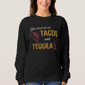Drinking Taco  You Had Me At Tacos And Tequila Sweatshirt