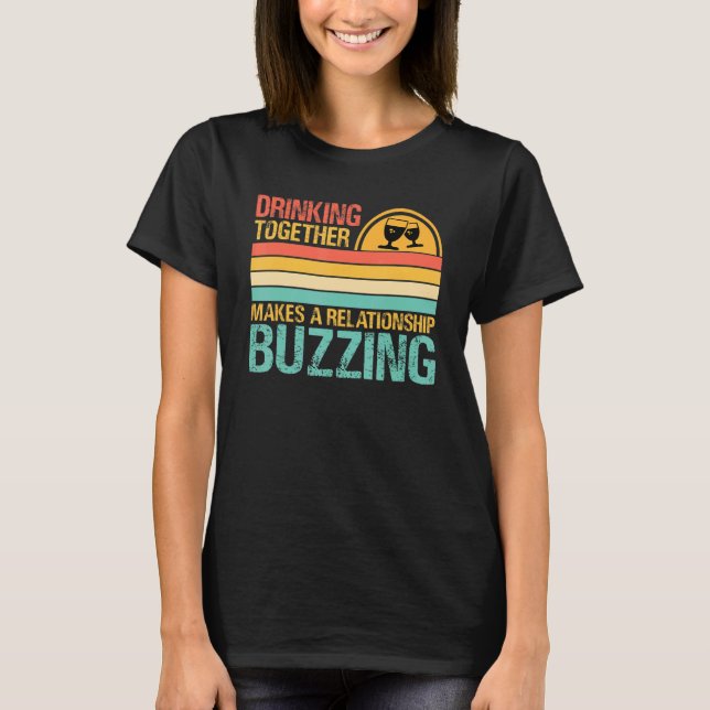 Drinking Together Makes A Relationship Buzzing  Co T-Shirt (Vorderseite)