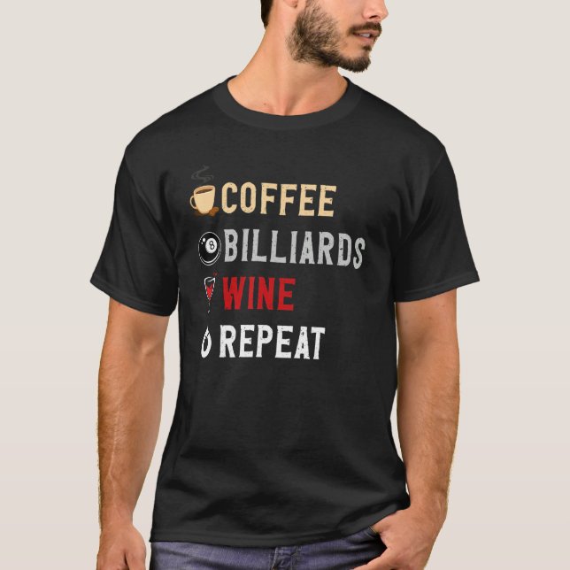 Drinks Lover Funny Coffee, Billards , Wine Repeat  T-Shirt (Vorderseite)