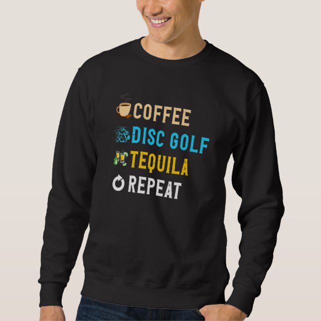Drinks Lover Funny Coffee, Disc Golf, Tequila Repe Sweatshirt (Vorderseite)