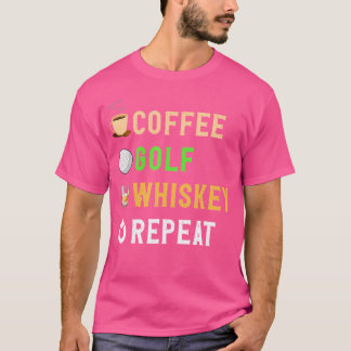 Drinks Lover Funny Coffee Golf Whiskey wiederholen T-Shirt